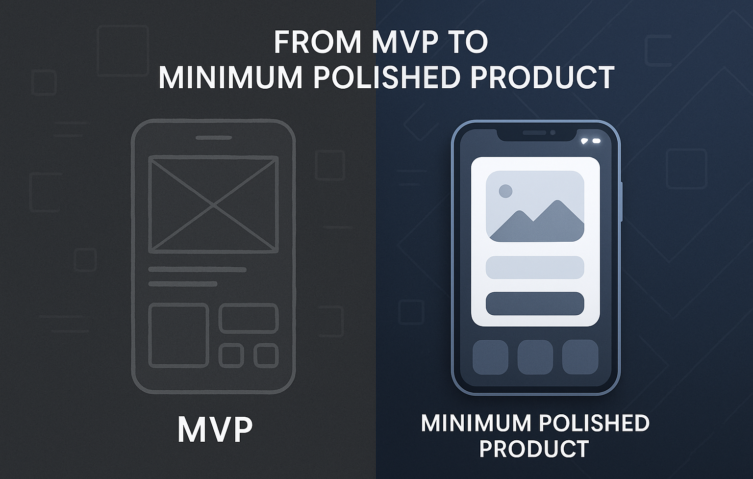MVP to Minimum Polished Product